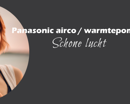 Panasonic airco /warmtepomp. Gezond binnenklimaat. Sanitair en Centrale verwarming Kevin Demeulemeestere als verdeler.